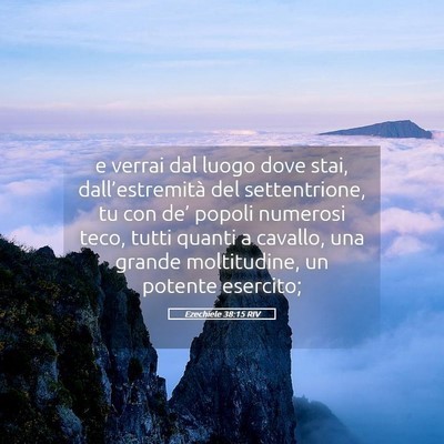 Picture 05 - Ezechiele 38:15 RIV - e verrai dal luogo dove stai, dall’estremità - Bible Verse Picture