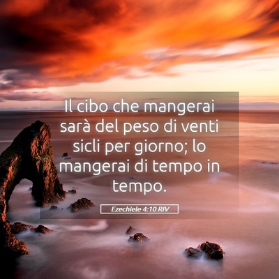 Picture 05 - Ezechiele 4:10 RIV - Il cibo che mangerai sarà del peso di venti - Bible Verse Picture
