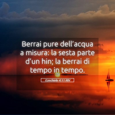Picture 05 - Ezechiele 4:11 RIV - Berrai pure dell’acqua a misura: la sesta parte - Bible Verse Picture