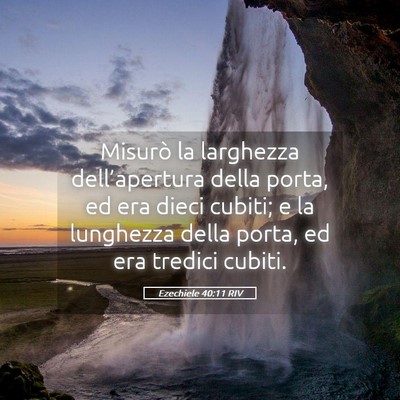 Picture 05 - Ezechiele 40:11 RIV - Misurò la larghezza dell’apertura della porta, - Bible Verse Picture