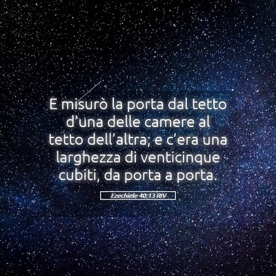 Picture 05 - Ezechiele 40:13 RIV - E misurò la porta dal tetto d’una delle camere - Bible Verse Picture