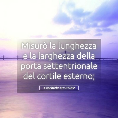 Picture 05 - Ezechiele 40:20 RIV - Misurò la lunghezza e la larghezza della porta - Bible Verse Picture