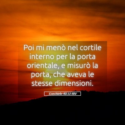 Picture 05 - Ezechiele 40:32 RIV - Poi mi menò nel cortile interno per la porta - Bible Verse Picture