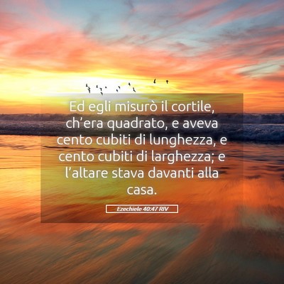 Picture 05 - Ezechiele 40:47 RIV - Ed egli misurò il cortile, ch’era quadrato, e - Bible Verse Picture