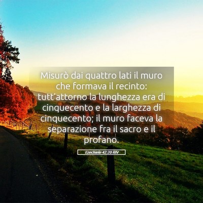Picture 05 - Ezechiele 42:20 RIV - Misurò dai quattro lati il muro che formava il - Bible Verse Picture