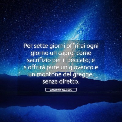 Picture 05 - Ezechiele 43:25 RIV - Per sette giorni offrirai ogni giorno un capro, - Bible Verse Picture