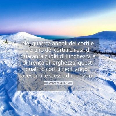 Picture 05 - Ezechiele 46:22 RIV - Nei quattro angoli del cortile c’erano de’ - Bible Verse Picture