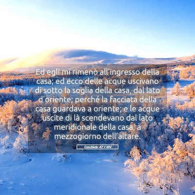 Picture 05 - Ezechiele 47:1 RIV - Ed egli mi rimenò all’ingresso della casa; ed - Bible Verse Picture