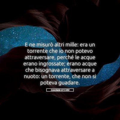 Picture 05 - Ezechiele 47:5 RIV - E ne misurò altri mille: era un torrente che io - Bible Verse Picture