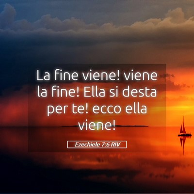 Picture 05 - Ezechiele 7:6 RIV - La fine viene! viene la fine! Ella si desta per - Bible Verse Picture
