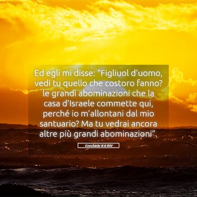 Picture 05 - Ezechiele 8:6 RIV - Ed egli mi disse: “Figliuol d’uomo, vedi tu - Bible Verse Picture