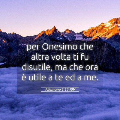 Picture 05 - Filemone 1:11 RIV - per Onesimo che altra volta ti fu disutile, ma - Bible Verse Picture