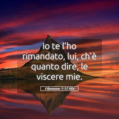 Picture 05 - Filemone 1:12 RIV - Io te l’ho rimandato, lui, ch’è quanto dire, - Bible Verse Picture