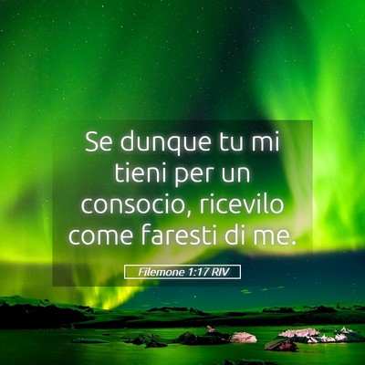 Picture 05 - Filemone 1:17 RIV - Se dunque tu mi tieni per un consocio, ricevilo - Bible Verse Picture