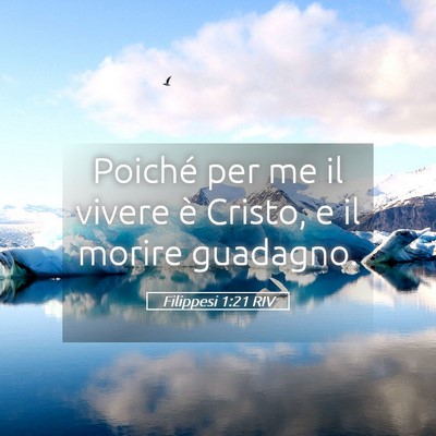 Picture 05 - Filippesi 1:21 RIV - Poiché per me il vivere è Cristo, e il morire - Bible Verse Picture