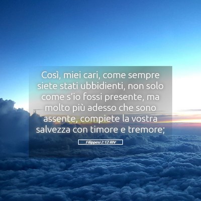 Picture 05 - Filippesi 2:12 RIV - Così, miei cari, come sempre siete stati - Bible Verse Picture