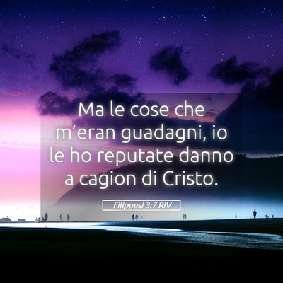 Picture 05 - Filippesi 3:7 RIV - Ma le cose che m’eran guadagni, io le ho - Bible Verse Picture
