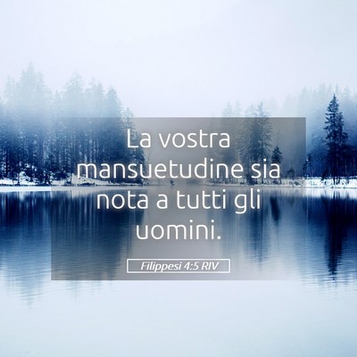Picture 05 - Filippesi 4:5 RIV - La vostra mansuetudine sia nota a tutti gli - Bible Verse Picture