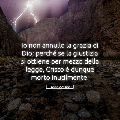 Picture 05 - Galati 2:21 RIV - Io non annullo la grazia di Dio; perché se la - Bible Verse Picture