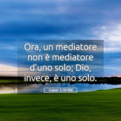 Picture 05 - Galati 3:20 RIV - Ora, un mediatore non è mediatore d’uno solo; - Bible Verse Picture