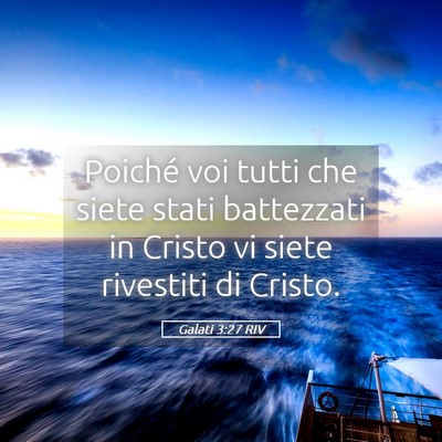 Picture 05 - Galati 3:27 RIV - Poiché voi tutti che siete stati battezzati in - Bible Verse Picture