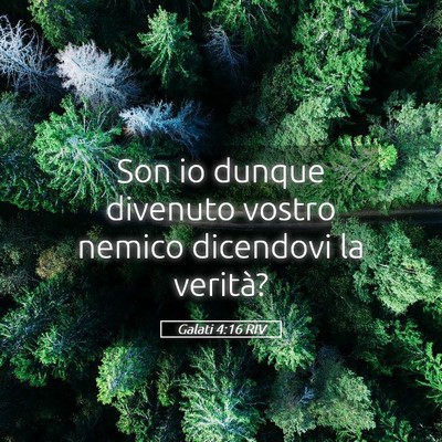 Picture 05 - Galati 4:16 RIV - Son io dunque divenuto vostro nemico dicendovi la - Bible Verse Picture