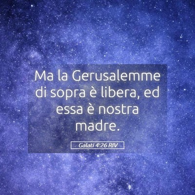 Picture 05 - Galati 4:26 RIV - Ma la Gerusalemme di sopra è libera, ed essa è - Bible Verse Picture