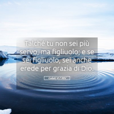 Picture 05 - Galati 4:7 RIV - Talché tu non sei più servo, ma figliuolo; e se - Bible Verse Picture