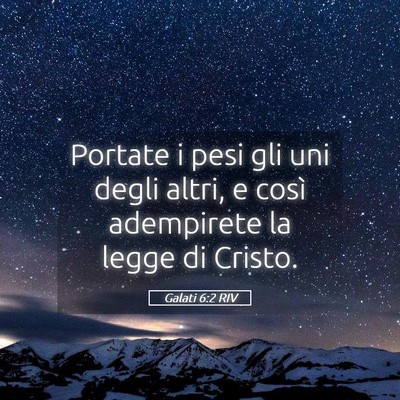 Picture 05 - Galati 6:2 RIV - Portate i pesi gli uni degli altri, e così - Bible Verse Picture