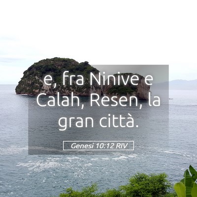 Picture 05 - Genesi 10:12 RIV - e, fra Ninive e Calah, Resen, la gran - Bible Verse Picture