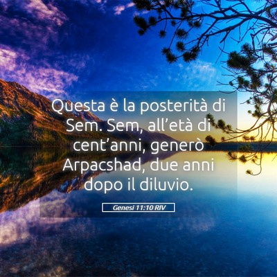 Picture 05 - Genesi 11:10 RIV - Questa è la posterità di Sem. Sem, all’età - Bible Verse Picture