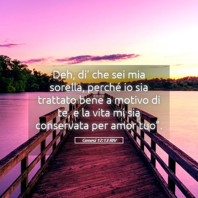 Picture 05 - Genesi 12:13 RIV - Deh, di’ che sei mia sorella, perché io sia - Bible Verse Picture