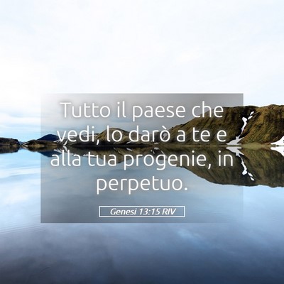 Picture 05 - Genesi 13:15 RIV - Tutto il paese che vedi, lo darò a te e alla tua - Bible Verse Picture