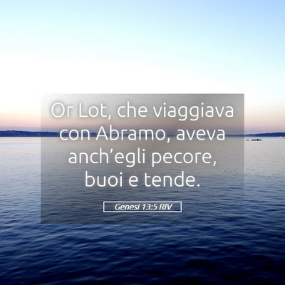 Picture 05 - Genesi 13:5 RIV - Or Lot, che viaggiava con Abramo, aveva - Bible Verse Picture