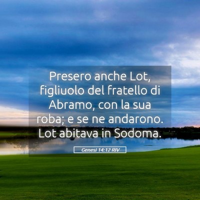 Picture 05 - Genesi 14:12 RIV - Presero anche Lot, figliuolo del fratello di - Bible Verse Picture