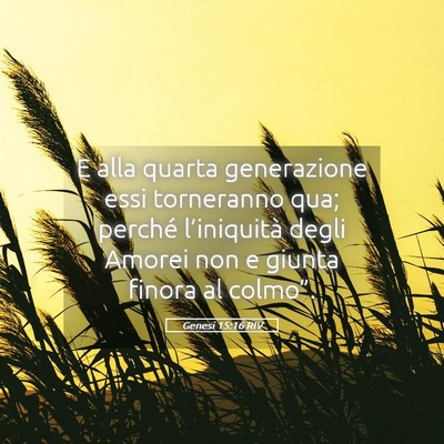 Picture 05 - Genesi 15:16 RIV - E alla quarta generazione essi torneranno qua; - Bible Verse Picture