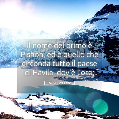Picture 05 - Genesi 2:11 RIV - Il nome del primo è Pishon, ed è quello che - Bible Verse Picture