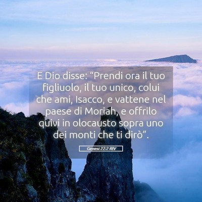 Picture 05 - Genesi 22:2 RIV - E Dio disse: “Prendi ora il tuo figliuolo, il - Bible Verse Picture