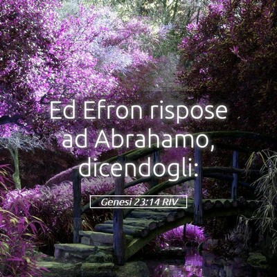 Picture 05 - Genesi 23:14 RIV - Ed Efron rispose ad Abrahamo, - Bible Verse Picture