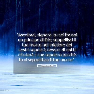 Picture 05 - Genesi 23:6 RIV - “Ascoltaci, signore; tu sei fra noi un principe - Bible Verse Picture