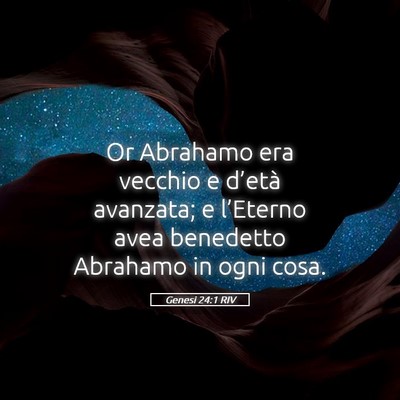 Picture 05 - Genesi 24:1 RIV - Or Abrahamo era vecchio e d’età avanzata; e - Bible Verse Picture