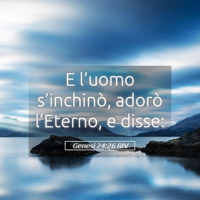 Picture 05 - Genesi 24:26 RIV - E l’uomo s’inchinò, adorò l’Eterno, e - Bible Verse Picture