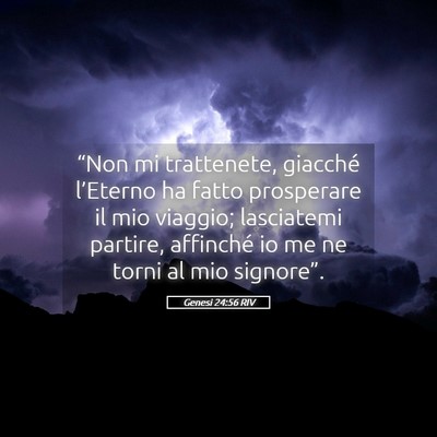 Picture 05 - Genesi 24:56 RIV - “Non mi trattenete, giacché l’Eterno ha - Bible Verse Picture