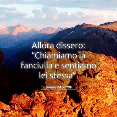 Picture 05 - Genesi 24:57 RIV - Allora dissero: “Chiamiamo la fanciulla e - Bible Verse Picture