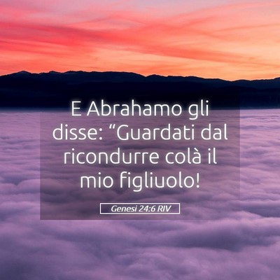 Picture 05 - Genesi 24:6 RIV - E Abrahamo gli disse: “Guardati dal ricondurre - Bible Verse Picture