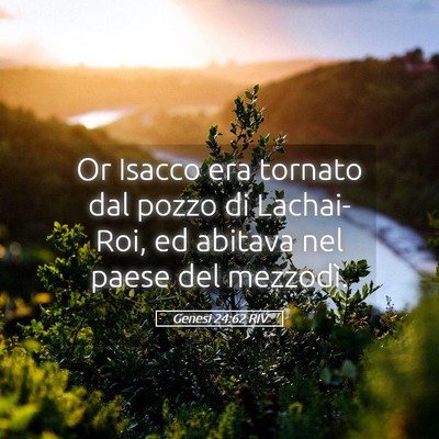 Picture 05 - Genesi 24:62 RIV - Or Isacco era tornato dal pozzo di Lachai-Roi, ed - Bible Verse Picture