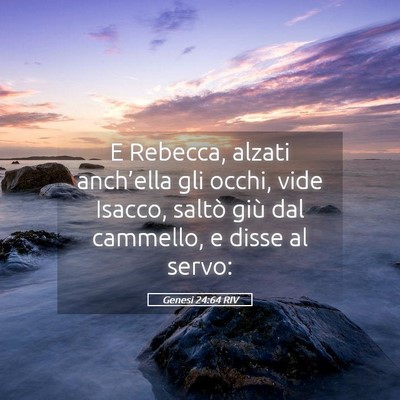 Picture 05 - Genesi 24:64 RIV - E Rebecca, alzati anch’ella gli occhi, vide - Bible Verse Picture