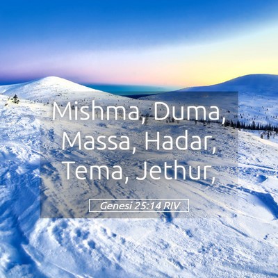Picture 05 - Genesi 25:14 RIV - Mishma, Duma, Massa, Hadar, Tema, - Bible Verse Picture