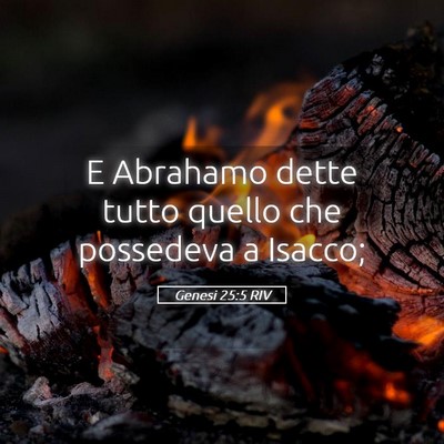 Picture 05 - Genesi 25:5 RIV - E Abrahamo dette tutto quello che possedeva a - Bible Verse Picture