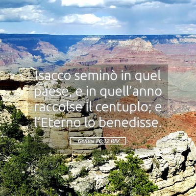 Picture 05 - Genesi 26:12 RIV - Isacco seminò in quel paese, e in quell’anno - Bible Verse Picture
